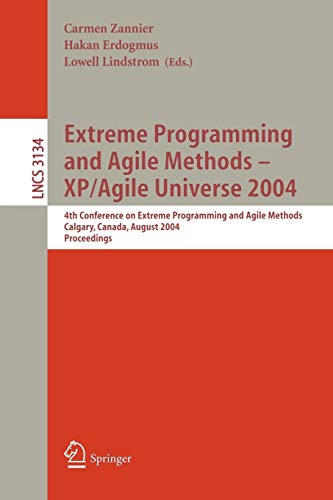 Extreme Programming and Agile Methods - XP/Agile Universe 2004: 4th Conference on Extreme Programming and Agile Methods, Calgary, Canada, August ... Notes in Computer Science, 3134, Band 3134)