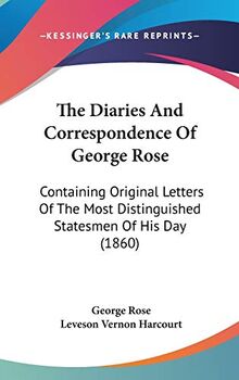 The Diaries And Correspondence Of George Rose: Containing Original Letters Of The Most Distinguished Statesmen Of His Day (1860)