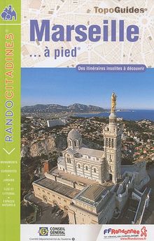 Marseille... à pied : des itinéraires insolites à découvrir