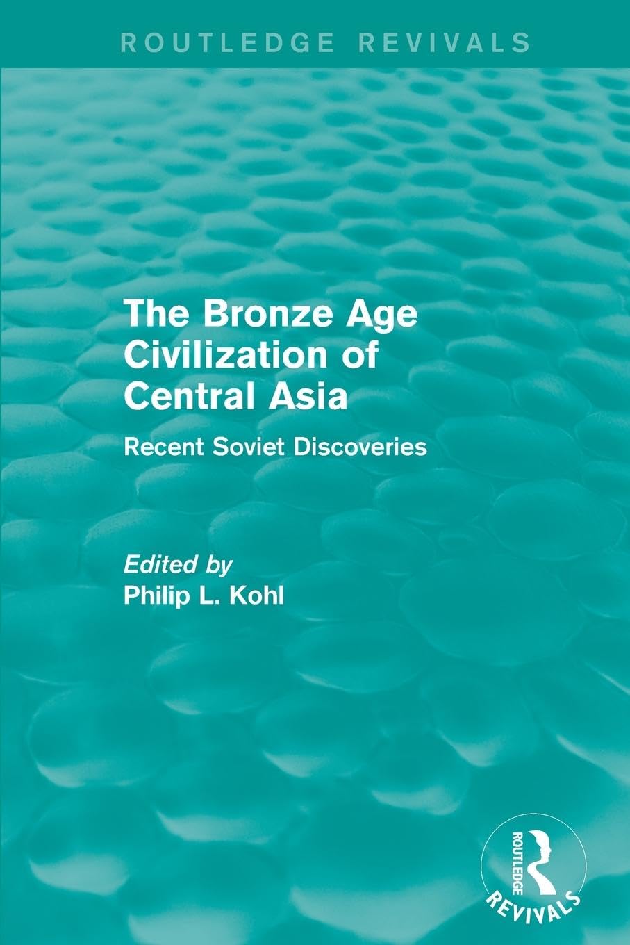 The Bronze Age Civilization of Central Asia: Recent Soviet Discoveries (Routledge Revivals)