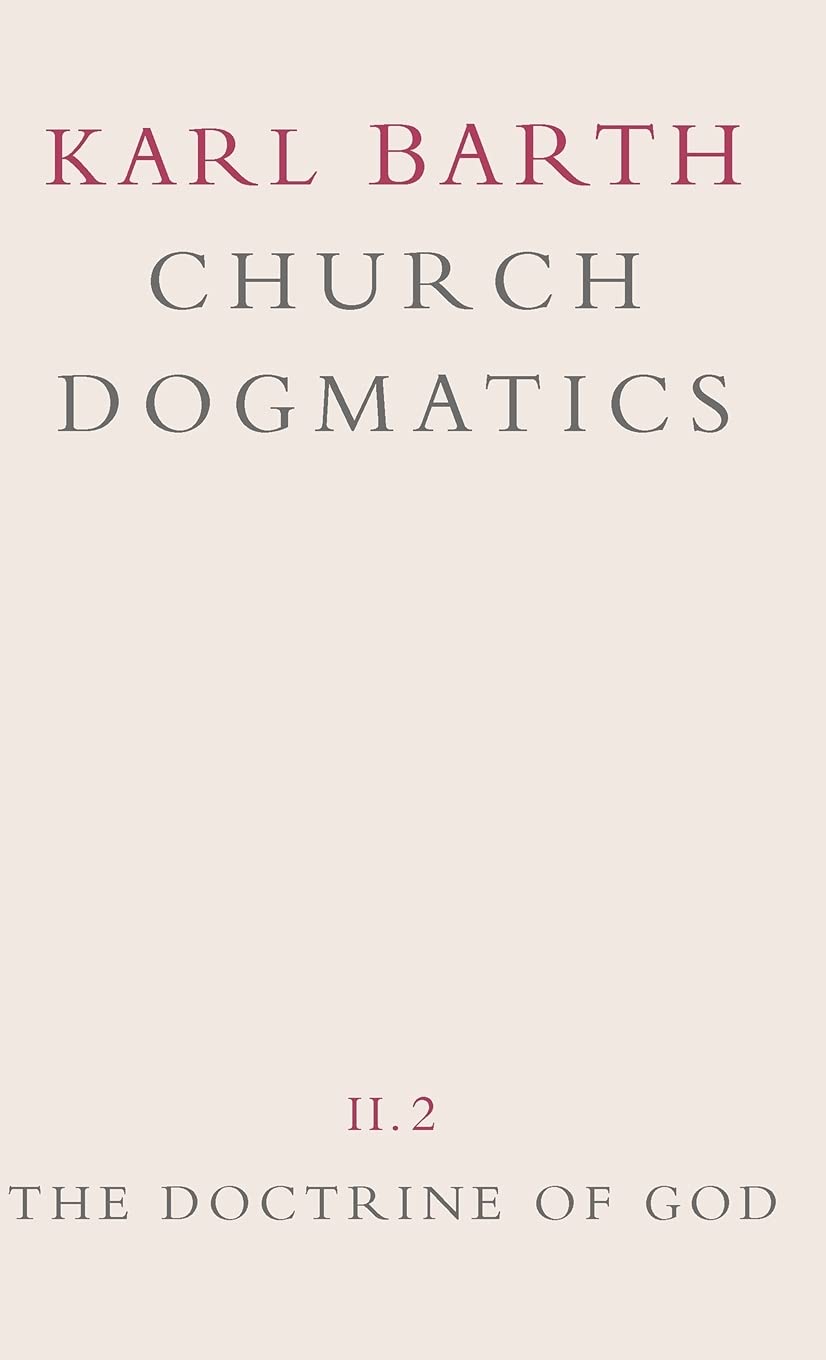 Church Dogmatics: Volume 2 - The Doctrine of God Part 2 - The Election of God. the Command of God