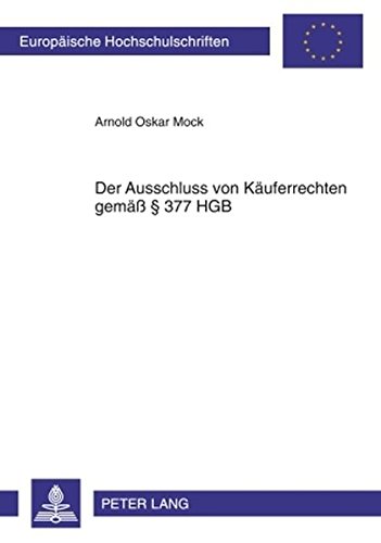 Der Ausschluss von Käuferrechten gemäß § 377 HGB (Europäische Hochschulschriften - Reihe II)
