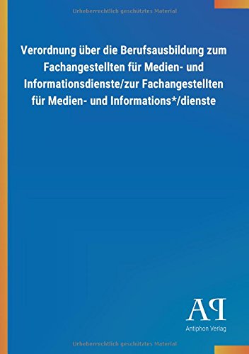 Verordnung über die Berufsausbildung zum Fachangestellten für Medien- und Informationsdienste/zur Fachangestellten für Medien- und Informations*/dienste