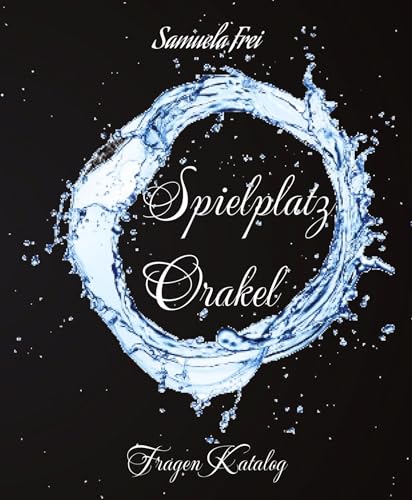 Spielplatz Orakel: Fragen Katalog, viele Fragen um sich SELBST und das Gegenüber besser kennenzulernen (Sam`s Orakel Trilogie)