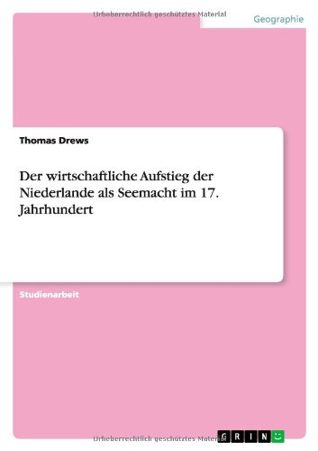 Der wirtschaftliche Aufstieg der Niederlande als Seemacht im 17. Jahrhundert