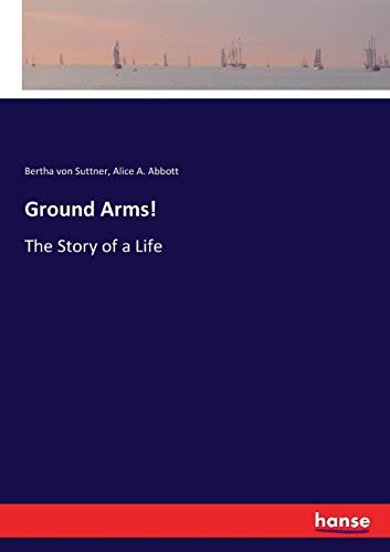 Ground Arms!: The Story of a Life