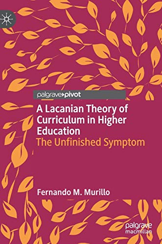 A Lacanian Theory of Curriculum in Higher Education: The Unfinished Symptom