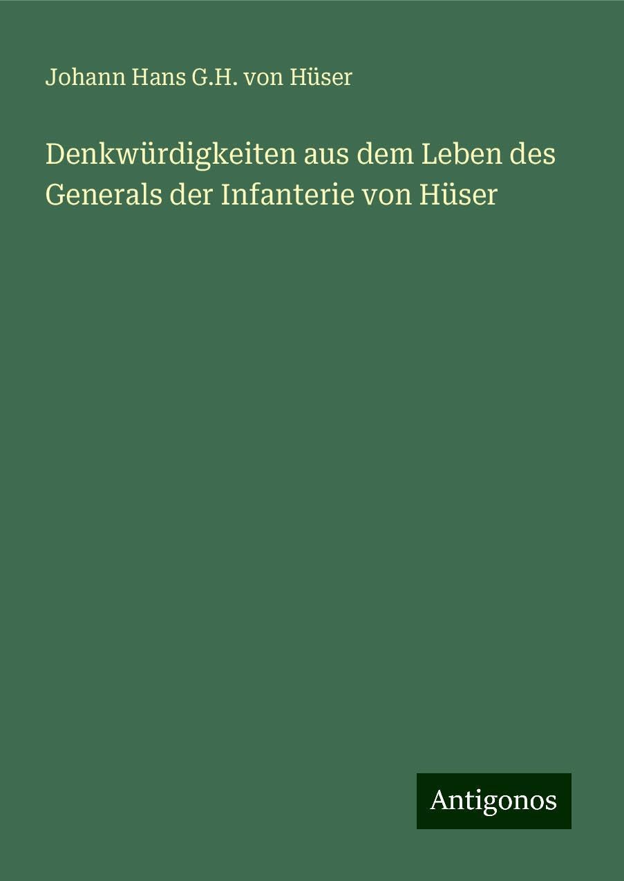 Denkwürdigkeiten aus dem Leben des Generals der Infanterie von Hüser