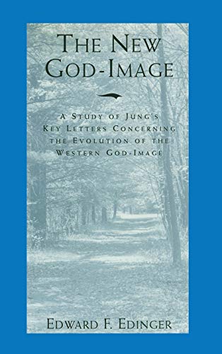 Edinger, Edward F. The New God-Image, A Study Of Jung's Key Letters Concerning The Evolution Of The Western God-Image
