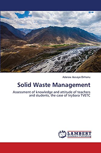 Solid Waste Management: Assessment of knowledge and attitude of teachers and students, the case of Injibara TVETC