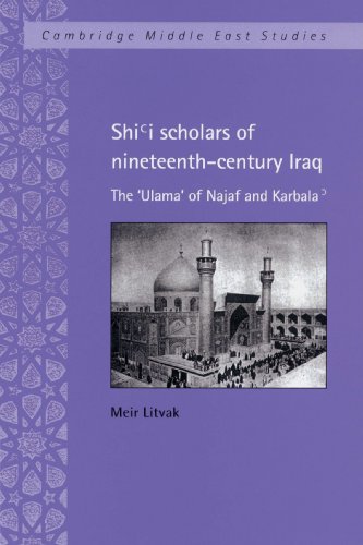 Shi'i Scholars of Nineteenth-Century Iraq: The 'Ulama' of Najaf and Karbala' (Cambridge Middle East Studies, Band 10)