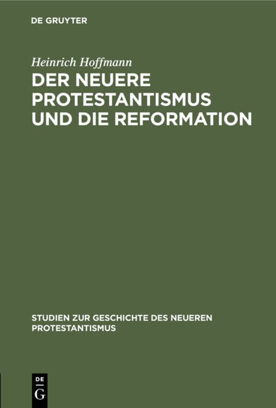 Der neuere Protestantismus und die Reformation (Studien zur Geschichte des neueren Protestantismus, 11)