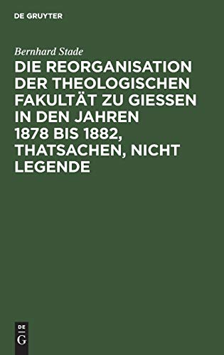 Die Reorganisation der Theologischen Fakultät zu Giessen in den Jahren 1878 bis 1882, Thatsachen, nicht Legende: Eine Streitschrift wider Nippold und Genossen