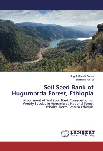 Soil Seed Bank of Hugumbrda Forest, Ethiopia: Assessment of Soil Seed Bank Composition of Woody Species in Hugumbrda National Forest Priority, North Eastern Ethiopia