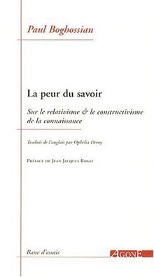 La peur du savoir : sur le relativisme & le constructivisme de la connaissance