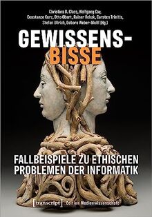 Gewissensbisse - Fallbeispiele zu ethischen Problemen der Informatik (Edition Medienwissenschaft)