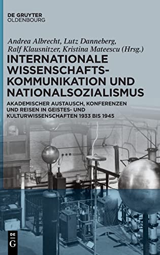 Internationale Wissenschaftskommunikation und Nationalsozialismus: Akademischer Austausch, Konferenzen und Reisen in Geistes- und Kulturwissenschaften 1933 bis 1945