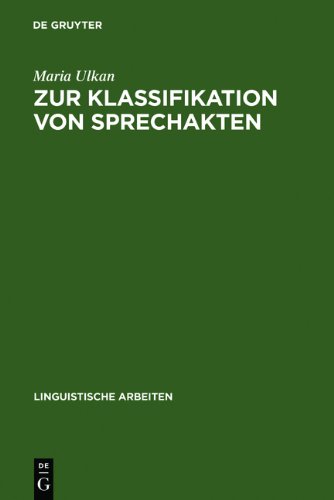 Zur Klassifikation von Sprechakten: Eine grundlagentheoretische Fallstudie (Linguistische Arbeiten)