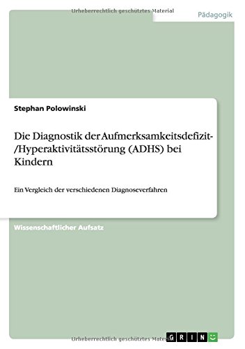 Die Diagnostik der Aufmerksamkeitsdefizit- /Hyperaktivitätsstörung (ADHS) bei Kindern: Ein Vergleich der verschiedenen Diagnoseverfahren