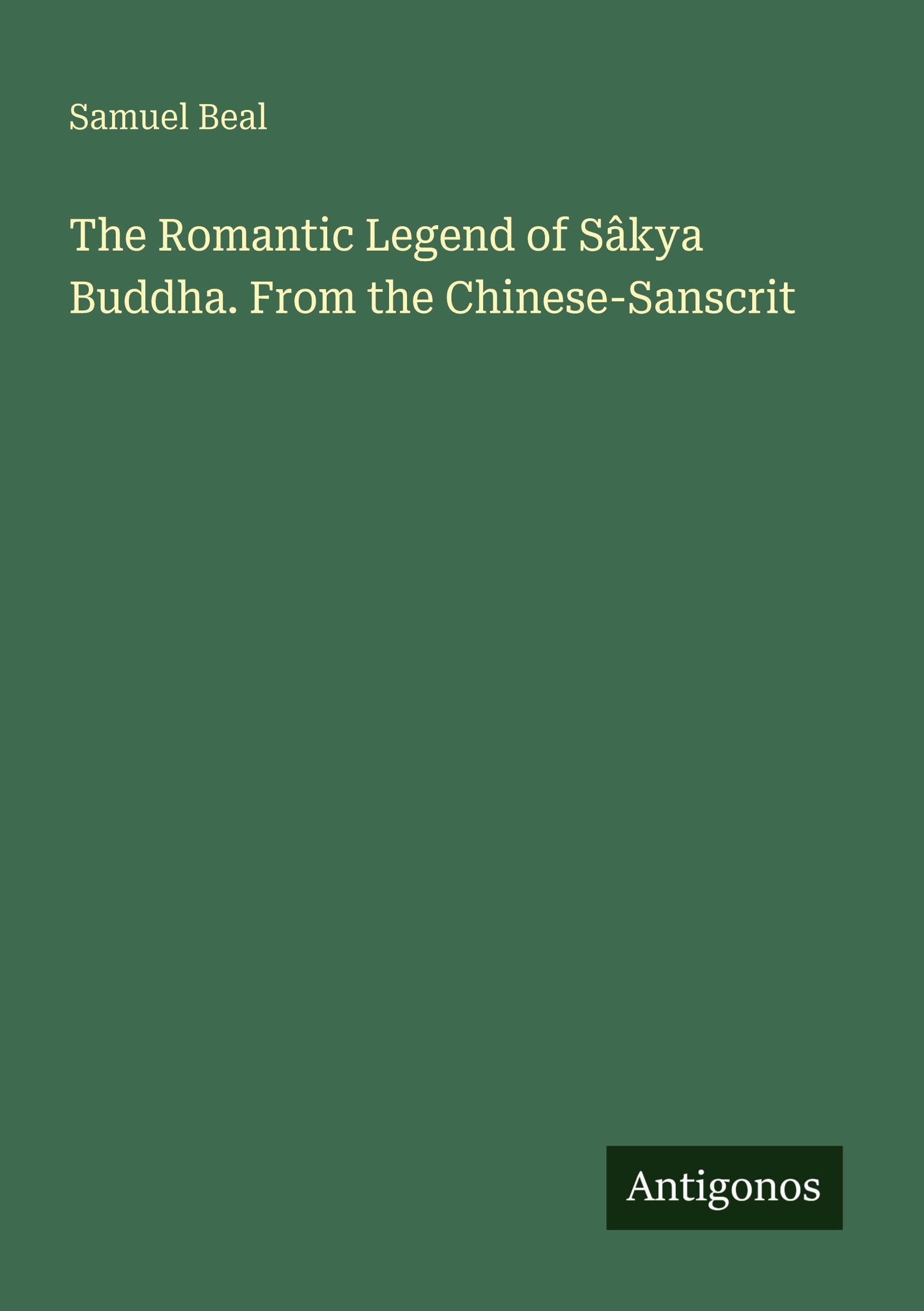 The Romantic Legend of Sâkya Buddha. From the Chinese-Sanscrit