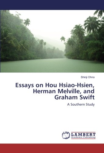 Essays on Hou Hsiao-Hsien, Herman Melville, and Graham Swift: A Southern Study