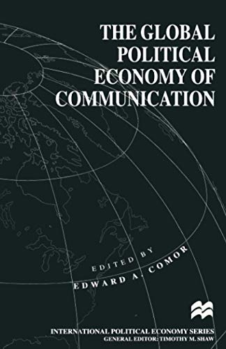 The Global Political Economy of Communication: Hegemony, Telecommunication and the Information Economy (International Political Economy Series)