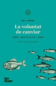 La voluntat de canviar: Homes, masculinitat i amor