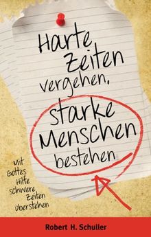 Harte Zeiten vergehen, starke Menschen bestehen: Mit Gottes Hilfe schwere Zeiten überstehen