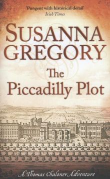 The Piccadilly Plot: Chaloner's Seventh Exploit in Restoration London (Thomas Chaloner Mysteries)