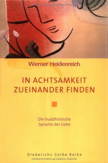 In Achtsamkeit zueinander finden: Die buddhistische Sprache der Liebe (Diederichs Gelbe Reihe)