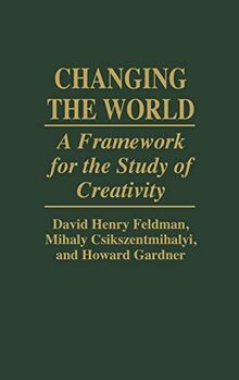 Changing the World: A Framework for the Study of Creativity (Education)