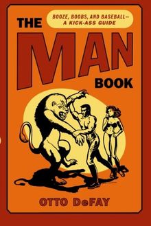 The Man Book: Booze, Boobs and Baseball - a Kick-Ass Guide