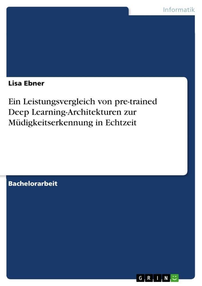 Ein Leistungsvergleich von pre-trained Deep Learning-Architekturen zur Müdigkeitserkennung in Echtzeit