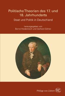 Politische Theorien des 17. und 18. Jahrhunderts. Staat und Politik in Deutschland: Die politischen Theorien des 17. und 18. Jahrhunderts in Deutschland