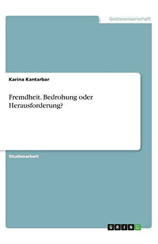Fremdheit. Bedrohung oder Herausforderung?
