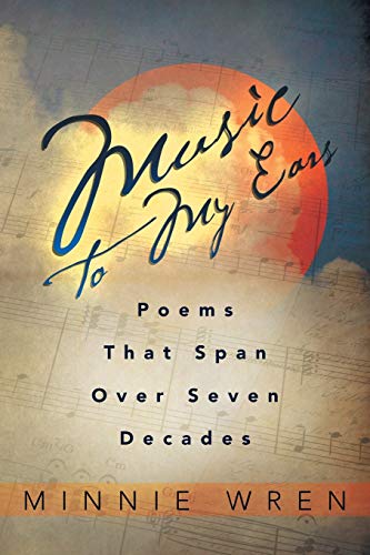 Music To My Ears: Poems That Span Over Seven Decades