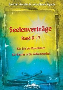 Seelenverträge Band 6 & 7: Die Zeit der Rosenblüten; Der Eintritt in die Vollkommenheit: Die Zeit der Rosenblüten; Der Eintritt in die Vollkommnenheit