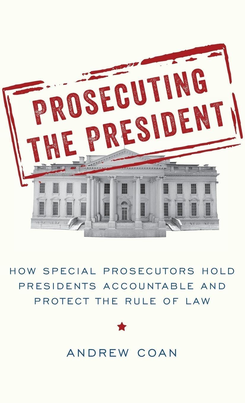 Prosecuting the President: How Special Prosecutors Hold Presidents Accountable and Protect the Rule of Law