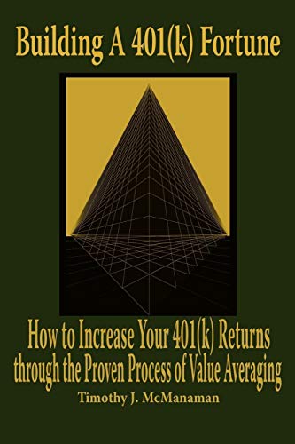 Building A 401(k) Fortune: How to Increase Your 401(k) Returns through the Proven Process of Value Averaging
