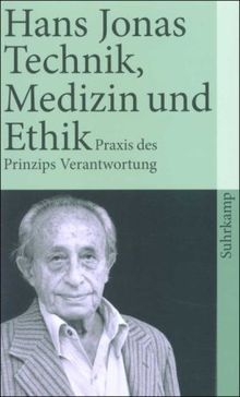 Technik, Medizin und Ethik: Zur Praxis des Prinzips Verantwortung (suhrkamp taschenbuch)