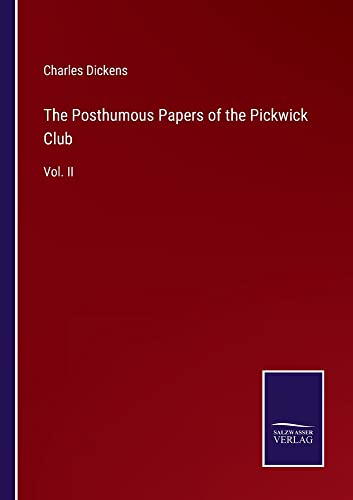 The Posthumous Papers of the Pickwick Club: Vol. II