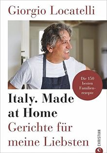 Kochbuch: Giorgio Locatelli – Italy. Made at Home. Gerichte für meine Liebsten. Die 150 besten Familienrezepte. Italien für die heimische Küche.