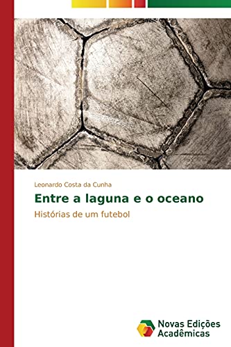 Entre a laguna e o oceano: Histórias de um futebol