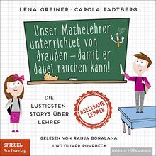 Unser Mathelehrer unterrichtet von draußen – damit er dabei rauchen kann!: Die lustigsten Storys über Lehrer: 1 CD