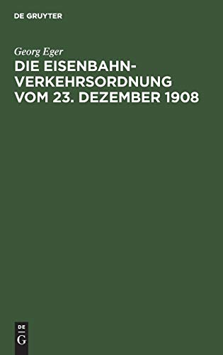 Die Eisenbahn-Verkehrsordnung vom 23. Dezember 1908: Nebst den Allgemeinen Ausführungsbestimmungen und Abfertigungsvorschriften auf der Grundlage des Deutschen Handelsgesetzbuchs vom 10. Mai 1897