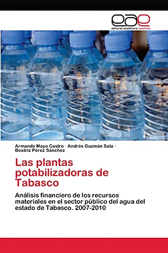 Las plantas potabilizadoras de Tabasco: Análisis financiero de los recursos materiales en el sector público del agua del estado de Tabasco. 2007-2010