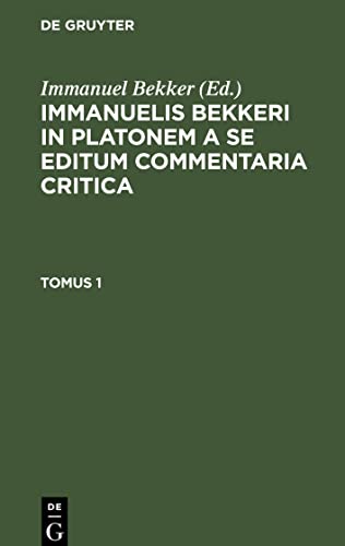 Immanuelis Bekkeri in Platonem a se editum commentaria critica, Tomus 1, Immanuelis Bekkeri in Platonem a se editum commentaria critica Tomus 1
