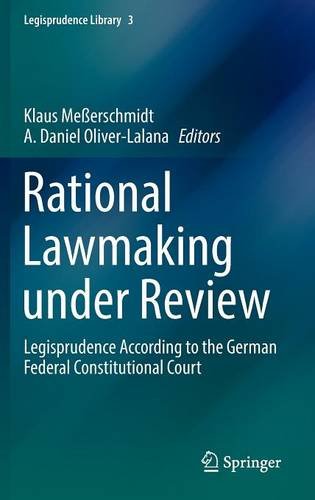 Rational Lawmaking under Review: Legisprudence According to the German Federal Constitutional Court (Legisprudence Library)