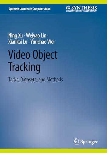 Video Object Tracking: Tasks, Datasets, and Methods (Synthesis Lectures on Computer Vision)