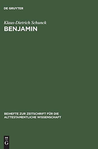 Benjamin: Untersuchungen zur Entstehung und Geschichte eines israelitischen Stammes (Beihefte zur Zeitschrift für die alttestamentliche Wissenschaft, 86, Band 86)
